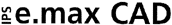 IPS e.max CAD